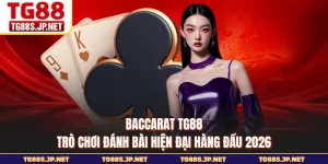 Baccarat TG88 - Trò Chơi Đánh Bài Hiện Đại Hàng Đầu 2026