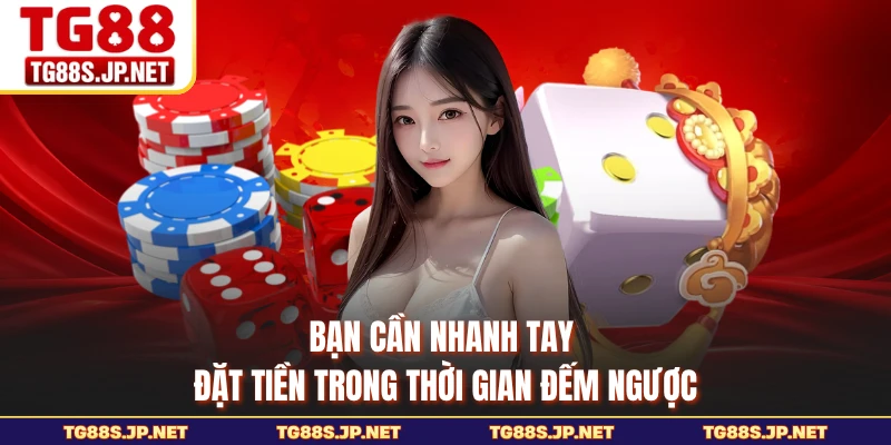 Bạn cần nhanh tay đặt tiền trong thời gian đếm ngược