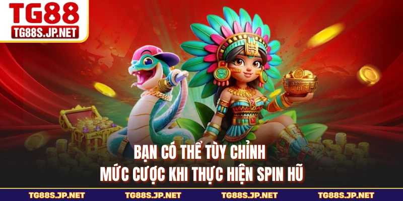 Bạn có thể tùy chỉnh mức cược khi thực hiện spin hũ