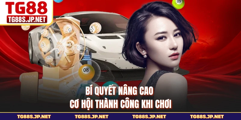 Bí quyết nâng cao cơ hội thành công khi chơi