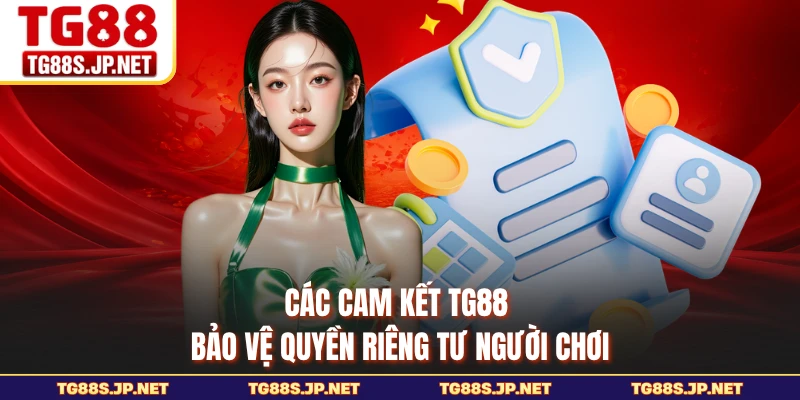 Các cam kết TG88 bảo vệ quyền riêng tư người chơi 