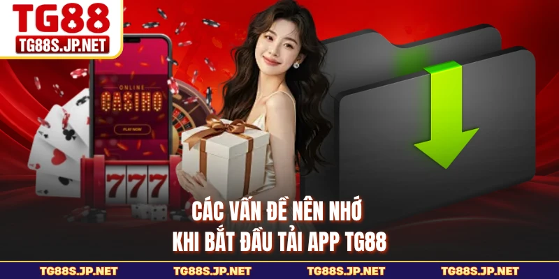 Các vấn đề nên nhớ khi bắt đầu tải app TG88
