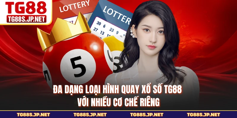 Đa dạng loại hình quay xổ số TG88 với nhiều cơ chế riêng