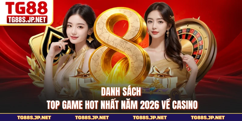 Danh sách top game hot nhất năm 2026 về casino
