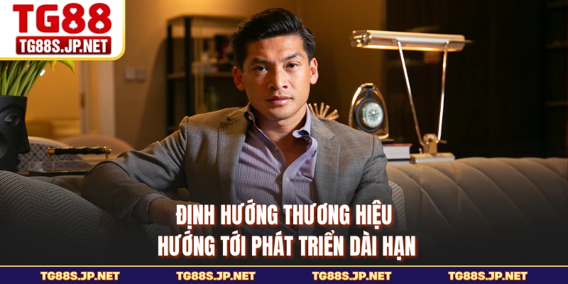 Định hướng thương hiệu hướng tới phát triển dài hạn