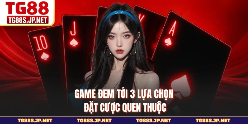 Game đem tới 3 lựa chọn đặt cược quen thuộc