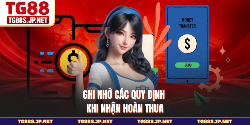 Ghi nhớ các quy định khi nhận hoàn thua