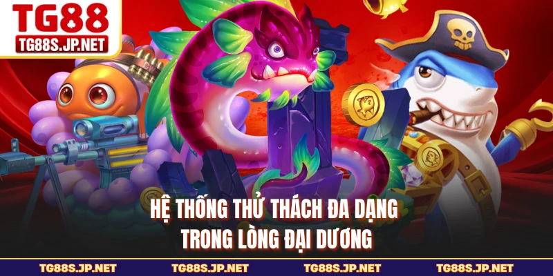 Hệ thống thử thách đa dạng trong lòng đại dương