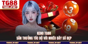 Keno TG88 - Săn Thưởng Tốc Độ Với Nhiều Dãy Số Đẹp