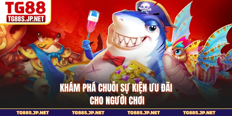 Khám phá chuỗi sự kiện ưu đãi cho người chơi