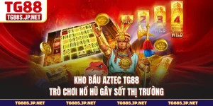 Kho báu Aztec TG88 - Trò Chơi Nổ Hũ Gây Sốt Thị Trường