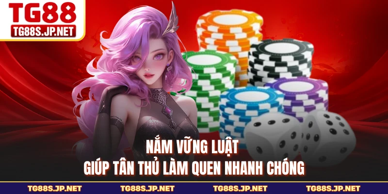 Nắm vững luật giúp tân thủ làm quen nhanh chóng