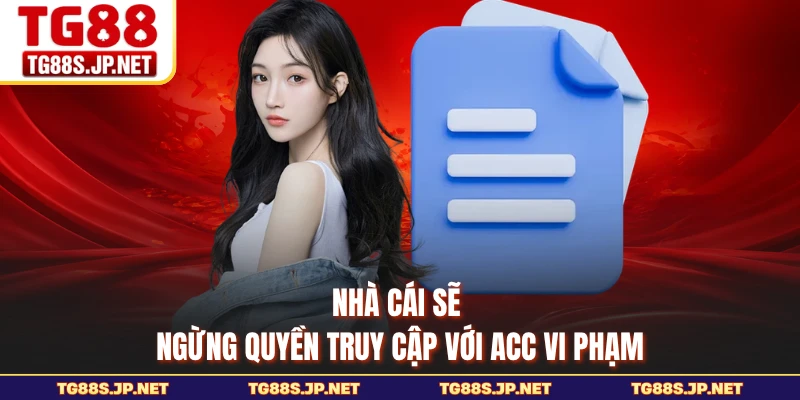 Nhà cái sẽ ngừng quyền truy cập với acc vi phạm