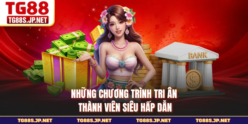 Những chương trình tri ân thành viên siêu hấp dẫn