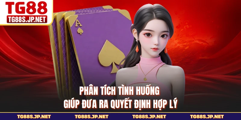 Phân tích tình huống giúp đưa ra quyết định hợp lý