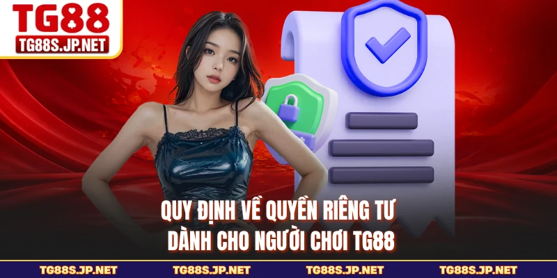 Quy định về quyền riêng tư dành cho người chơi TG88