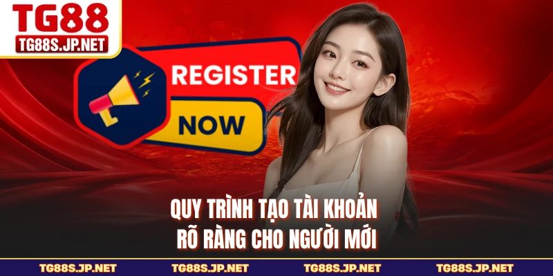 Quy trình tạo tài khoản rõ ràng cho người mới