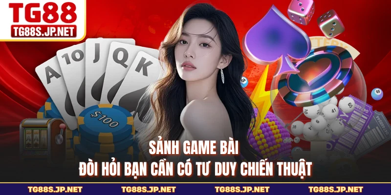 Sảnh game bài đòi hỏi bạn cần có tư duy chiến thuật