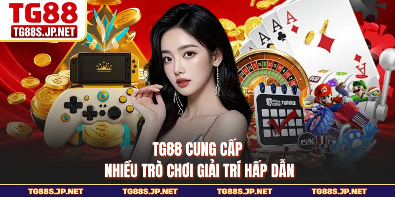 TG88 cung cấp nhiều trò chơi giải trí hấp dẫn