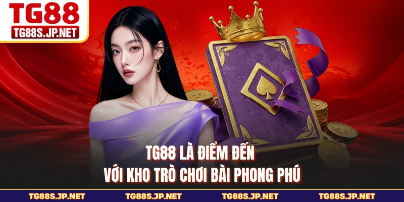 TG88 là điểm đến với kho trò chơi bài phong phú 