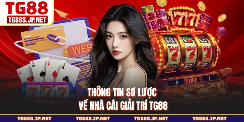 Thông tin sơ lược về nhà cái giải trí TG88
