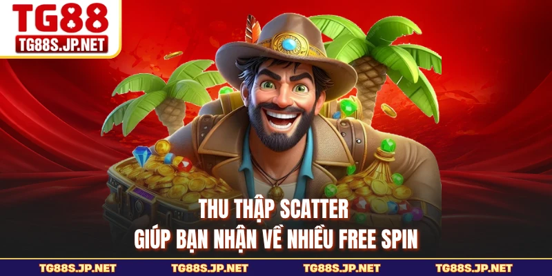 Thu thập Scatter giúp bạn nhận về nhiều free spin