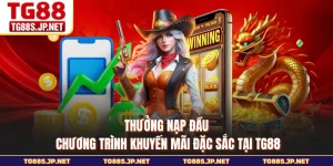 Thưởng Nạp Đầu - Chương Trình Khuyến Mãi Đặc Sắc Tại TG88