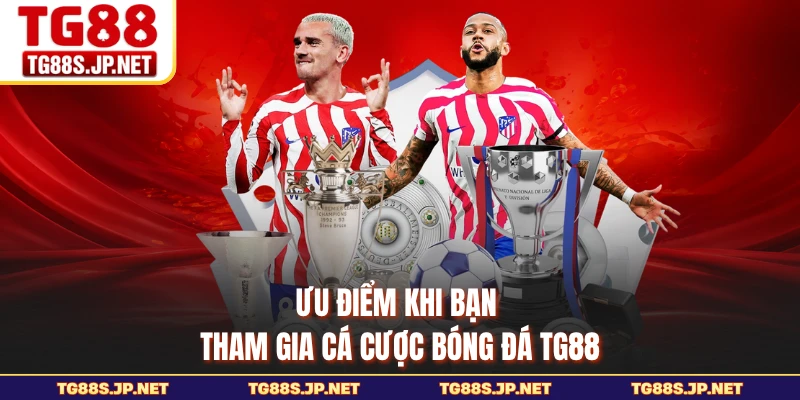 Ưu điểm khi bạn tham gia cá cược bóng đá TG88