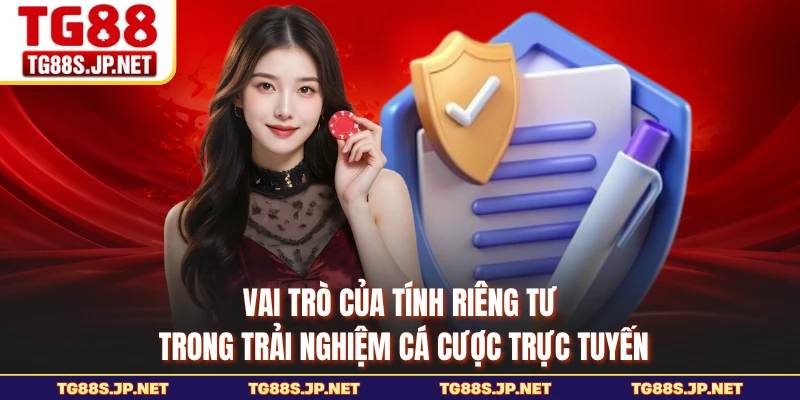 Vai trò của tính riêng tư trong trải nghiệm cá cược trực tuyến 
