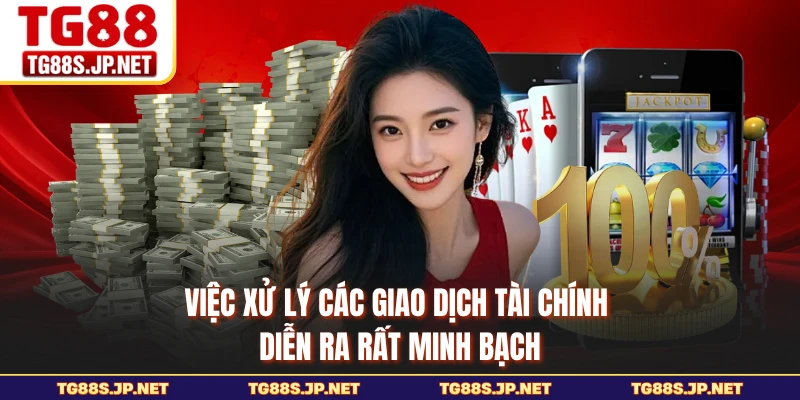 Việc xử lý các giao dịch tài chính diễn ra rất minh bạch