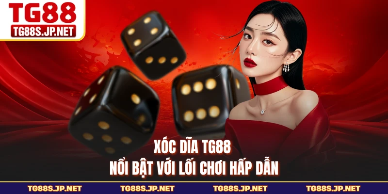 Xóc dĩa TG88 nổi bật với lối chơi hấp dẫn